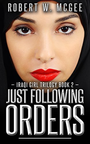 Just Following Orders: Iraqi Girl Trilogy Book 2 (The Iraqi Girl Trilogy)