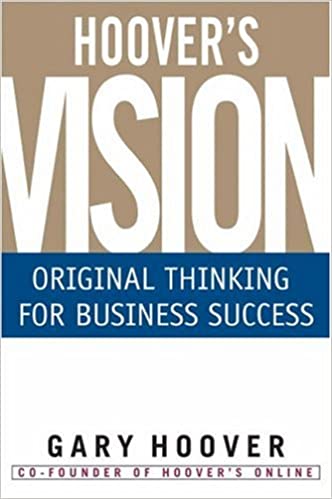 Hoover's Vision: Original Thinking for Business Success