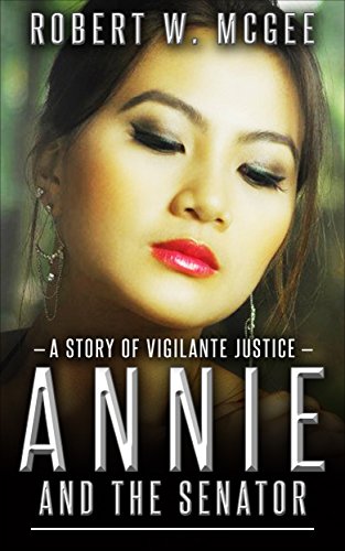 Annie and the Senator : A Story of Vigilante Justice (Annie Chan Thrillers Book 1)