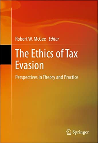 The Ethics of Tax Evasion: Perspectives in Theory and Practice