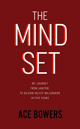The Mindset: My Journey from Janitor to Silicon Valley Millionaire in Five Years